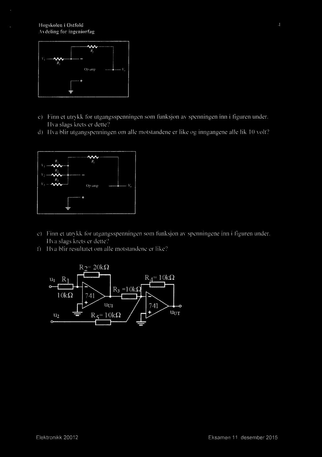 v, 1/2 v, R, Rf R2 R3 OP-amP Finn et utrykk for utgangsspenningen som funksjon av spenningene inn i figuren under.