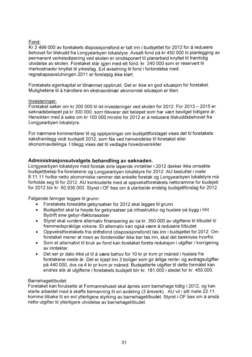 Fond: Kr 2 499 av foretakets disposisjonsfond er tatt inn i budsjettet for 212 for å redusere behovet for tilskudd fra Longyearbyen lokalstyre.