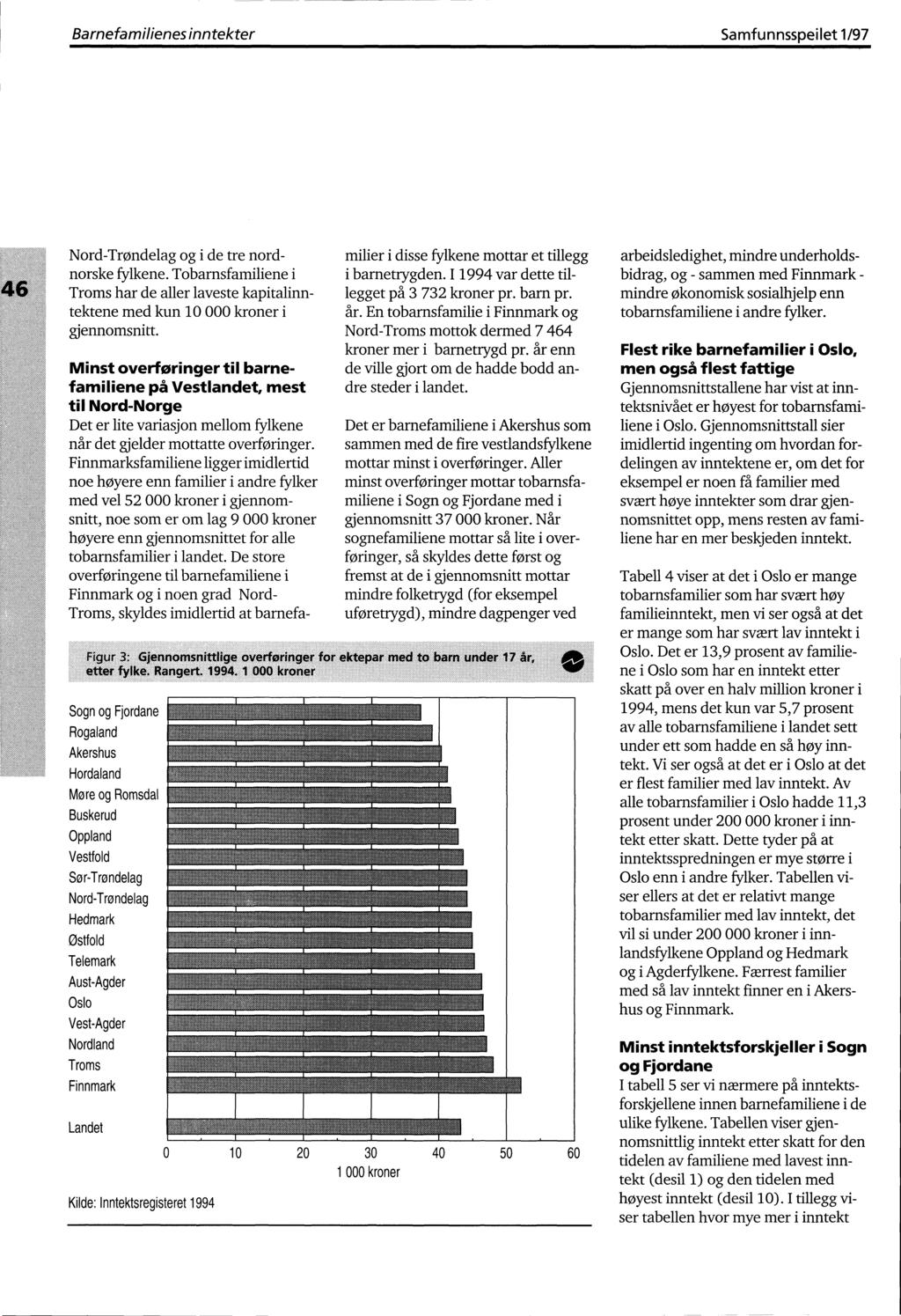 Barnefamilienes inntekter Samfunnsspeilet 1/97 Nord-Trøndelag og i de tre nordnorske fylkene. Tobarnsfamiliene i har de aller laveste kapitalinntektene med kun 10 000 kroner i gjennomsnitt.