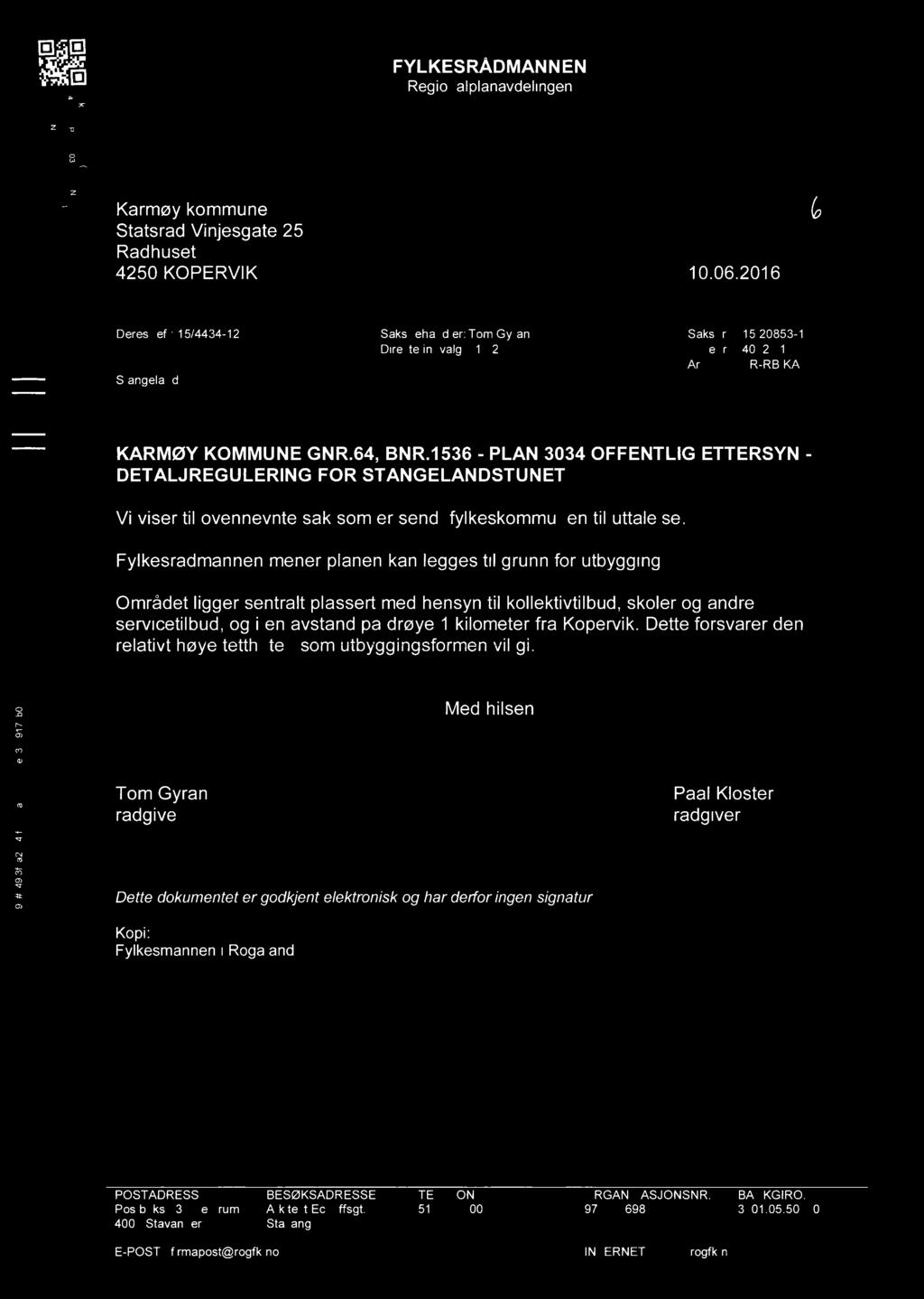 FYLKESRADMANNEN Regionalplanavdelingen Karmøy kommune Statsråd Vinjesgate 25 Rådhuset 4250 KOPERVIK 15/41-f3L1- PLA-kiZ 10.06.2016 Deres ref.