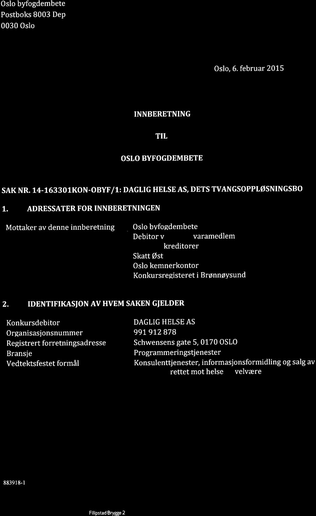 IDENTIFIKASJON AV HVEM SAKEN GJELDER Konkursdebitor Organisasionsnummer Registrert forretningsadresse Bransje Vedtektsfestet formål DAGLIG HELSE AS 99L972878 Schwensens gate 5, 0170 OSLO Pro