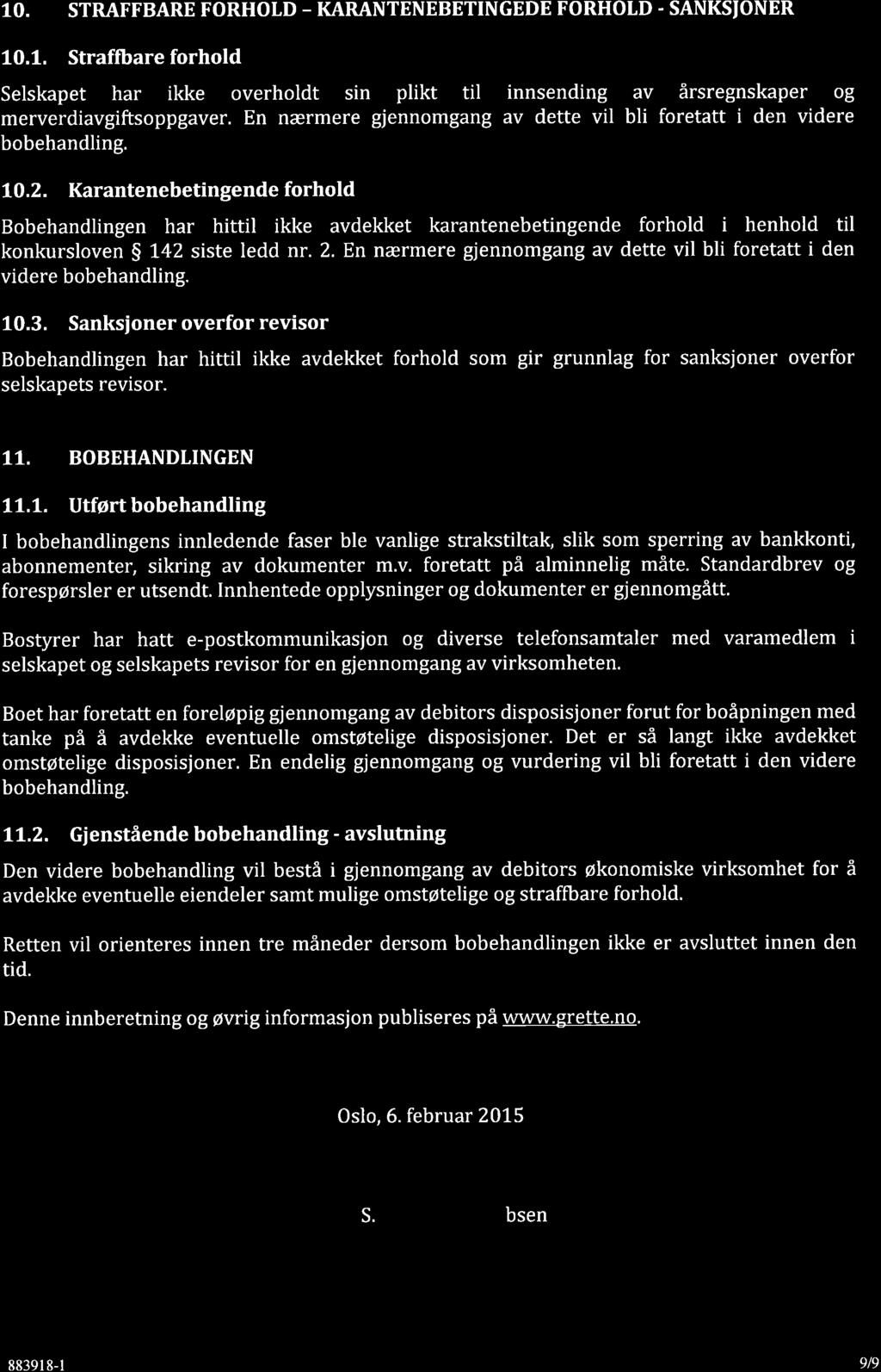 GRETTE 10. STRAFFBARE FORHOLD - KARANTENEBETINGEDE FORHOTD - SANKSJONER 10.1. Straffbare forhold Selskapet har ikke overholdt sin plikt til innsending av årsregnskaper og merverdiavgiftsoppgaver.