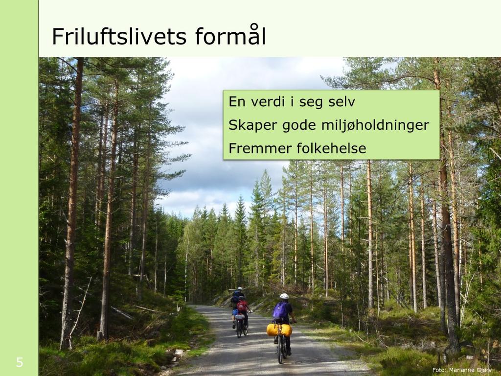 Friluftsliv har en verdi i seg selv og betyr mye for livskvaliteten. Friluftsliv skaper gode miljøholdninger.