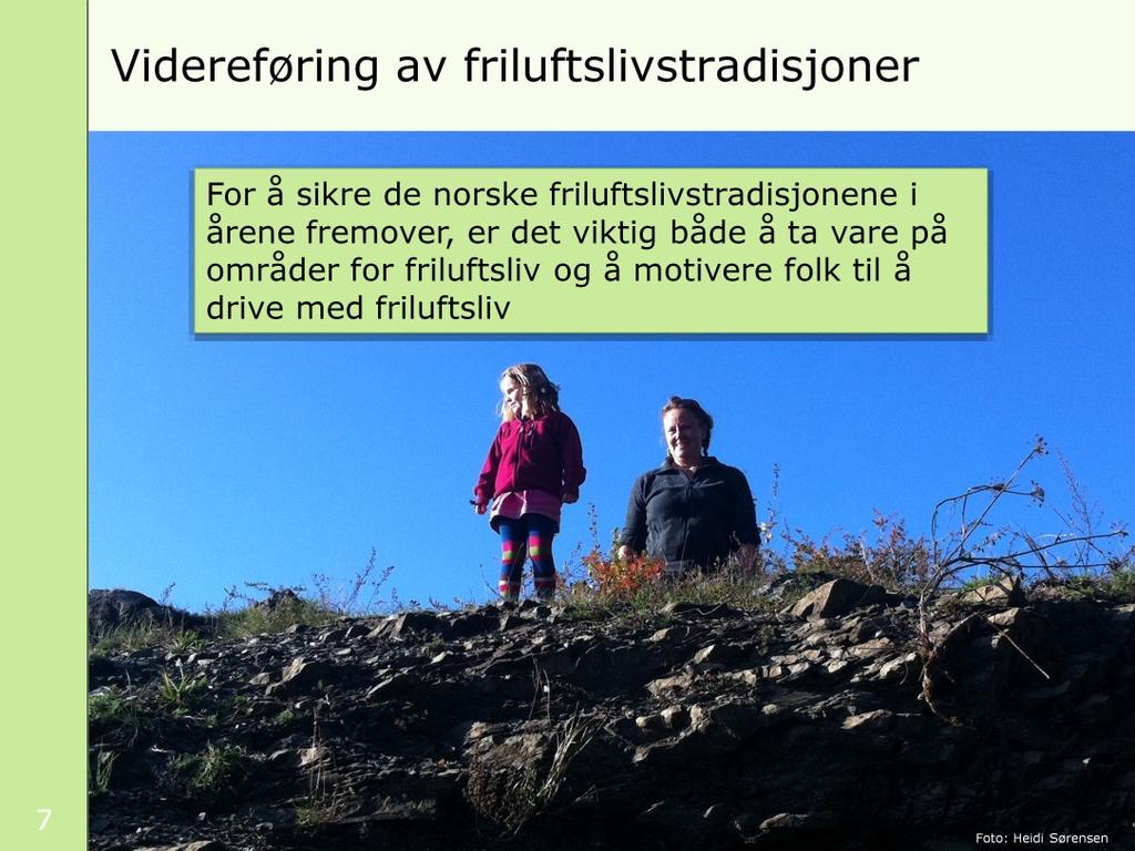 For å sikre de norske friluftslivstradisjonene i årene fremover, er det viktig både å ta vare på områder for friluftsliv og å motivere folk til å drive med friluftsliv.