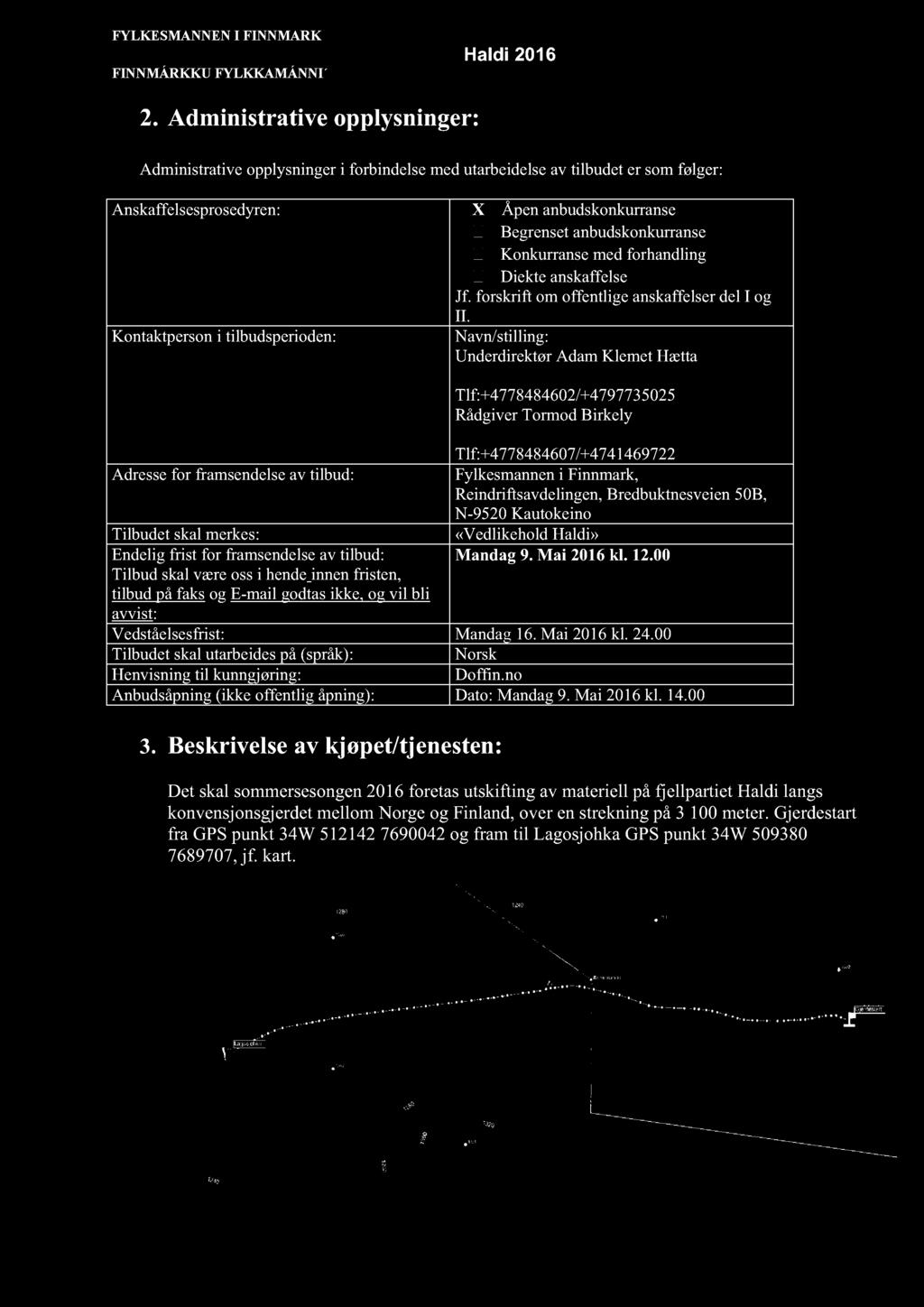 Kontaktperson i ti lbudsperioden: Navn/stilling: Underdirektør Adam Klemet Hætta fmfiakha@fylkesmannen.no Tlf:+4778484602/+4797735025 Rådgiver Tormod Birk e ly fmfitobi@fylkesmann en.