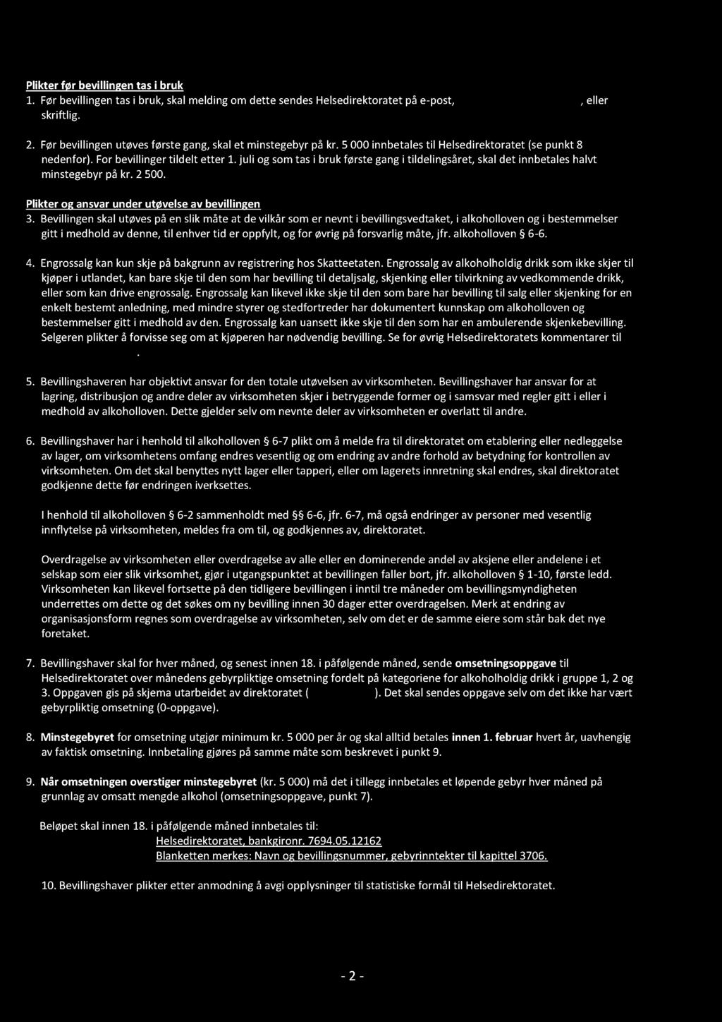 Plikter før bevillingen tas i bruk 1. Før bevillingen tas i bruk, skal melding om dette sendes Helsedirektoratet på e - post, postmottak@helsedir.no, eller skriftlig. 2.