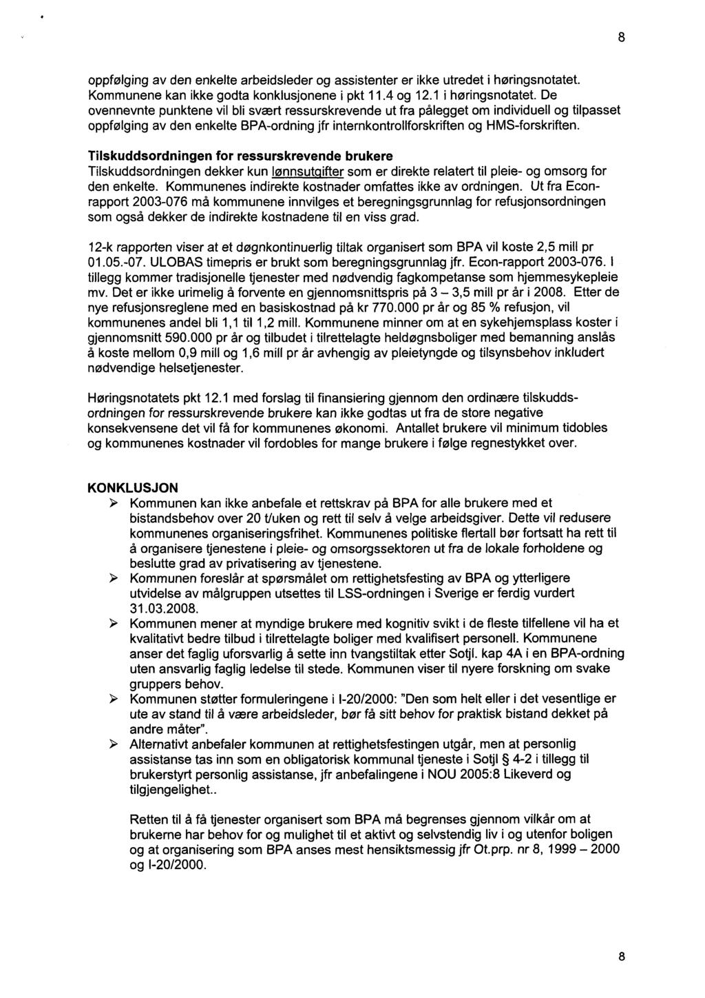 8 oppfølging av den enkelte arbeidsleder og assistenter er ikke utredet i høringsnotatet. Kommunene kan ikke godta konklusjonene i pkt 11.4 og 12.1 i høringsnotatet.