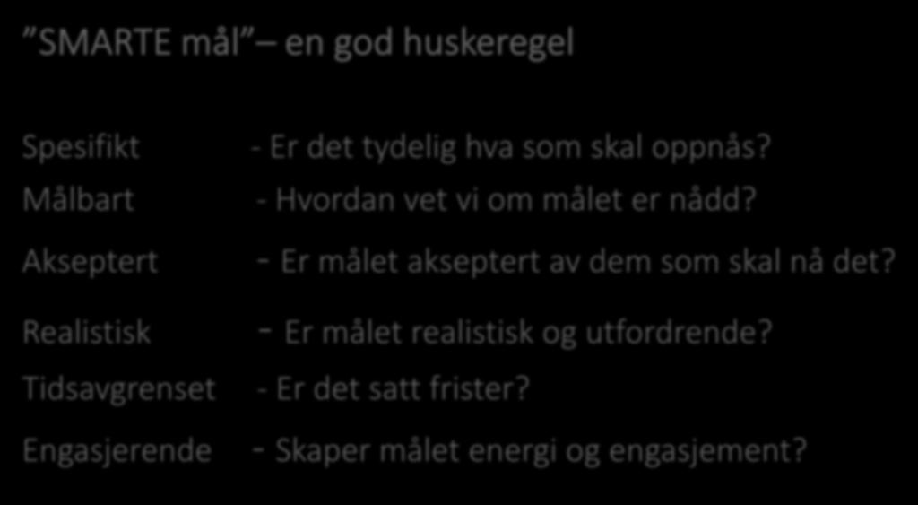 - Hvordan vet vi om målet er nådd? - Er målet akseptert av dem som skal nå det?