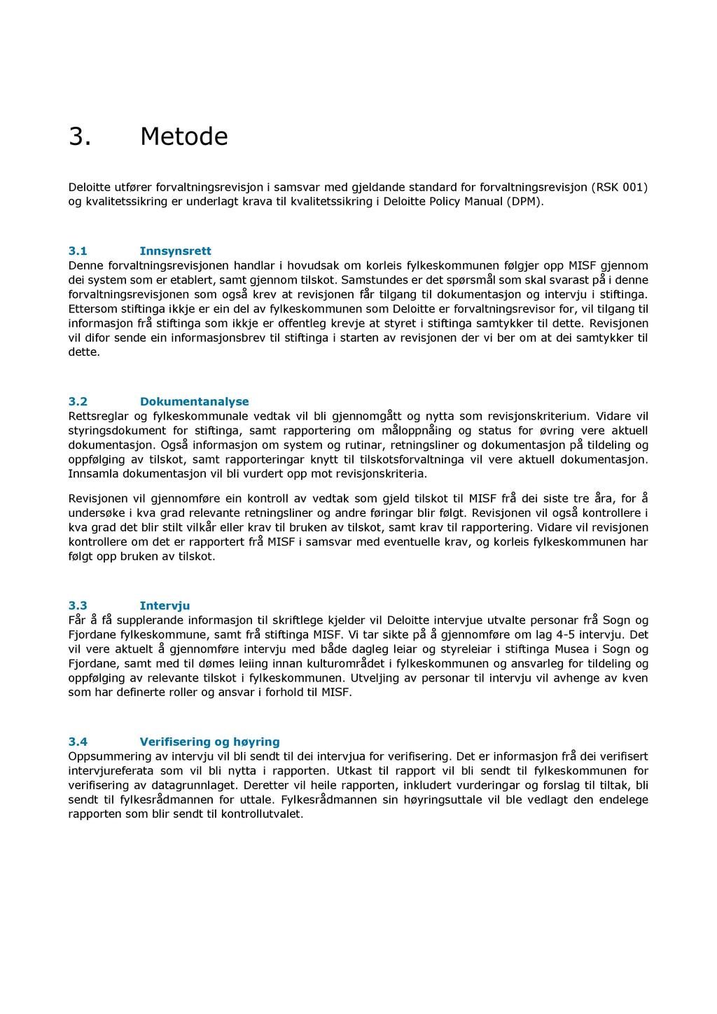 3. M etode Deloitte utfører forvaltningsrevisjon i samsvar med gjeldande standard for forvaltningsrevisjon (RSK 001) og kvalitetssikring er underlagt krava til kvalitetssikring i Deloitte Policy