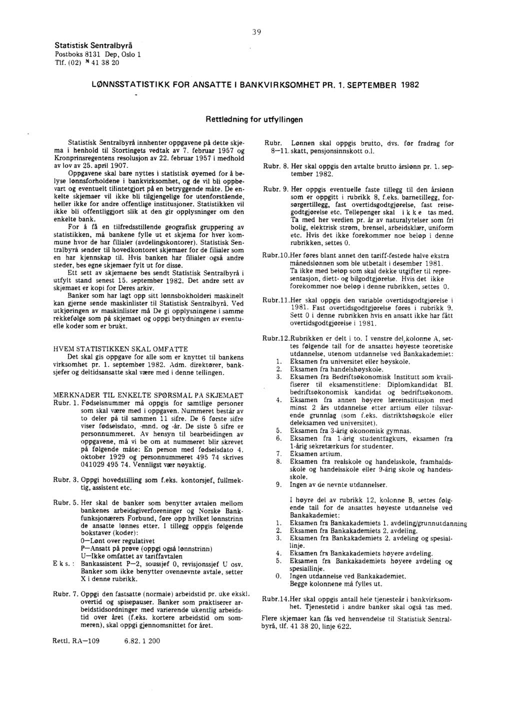 Statistisk Sentralbyrå Postboks 8131 Dep, Oslo 1 Tlf. (02) 1* 41 38 20 39 LØNNSSTATISTIKK FOR ANSATTE I 