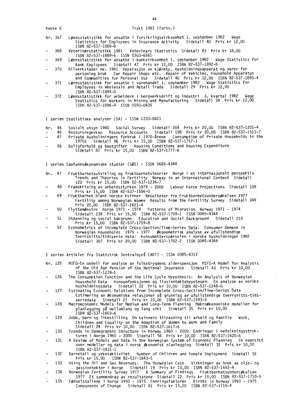 44 Rekke B Trykt 1983 (forts.) Nr. 367 LOnnsstatistikk for ansatte i forsikringsvirksomhet 1.