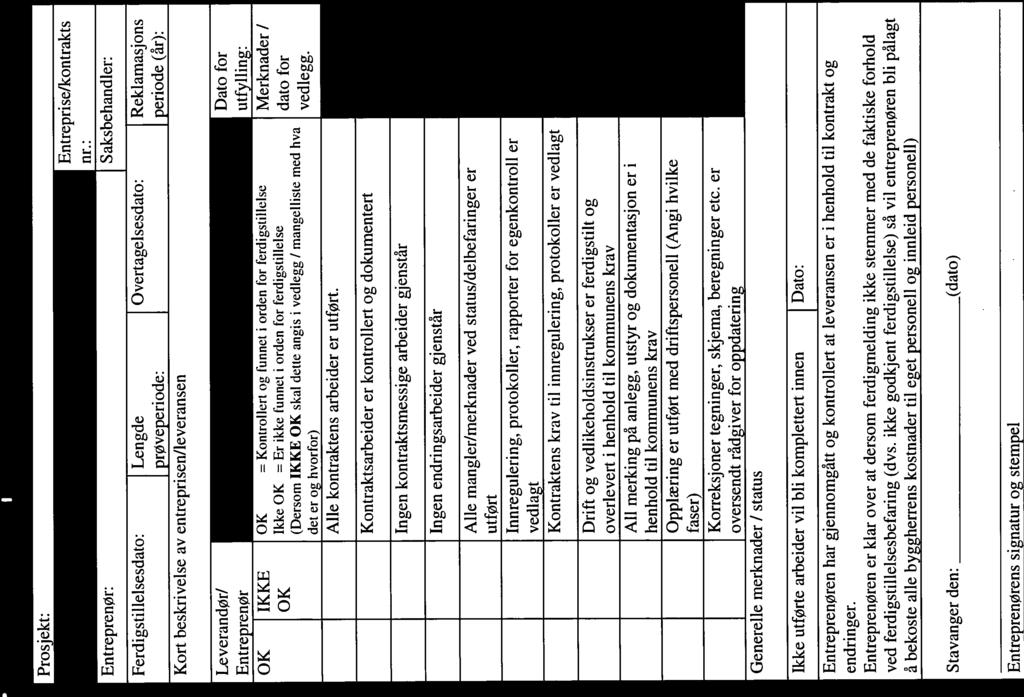 0K = Kontrollert og funnet i orden for ferdigstillelse Merknader / 0K Ikke 0K = Er ikke funnet i orden for lrdigstillelse dato for (Dersom IKKE 0K skal dette anis i vedlee / manelliste med hva