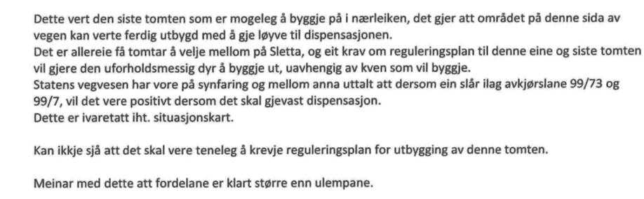 Utsnitt frå kommuneplan Dispensasjon Det er søkt dispensasjon frå krav om å utarbeide reguleringsplan med slik grunngjeving: Uttale i frå annan styresmakt: Saka er sendt på høyring til