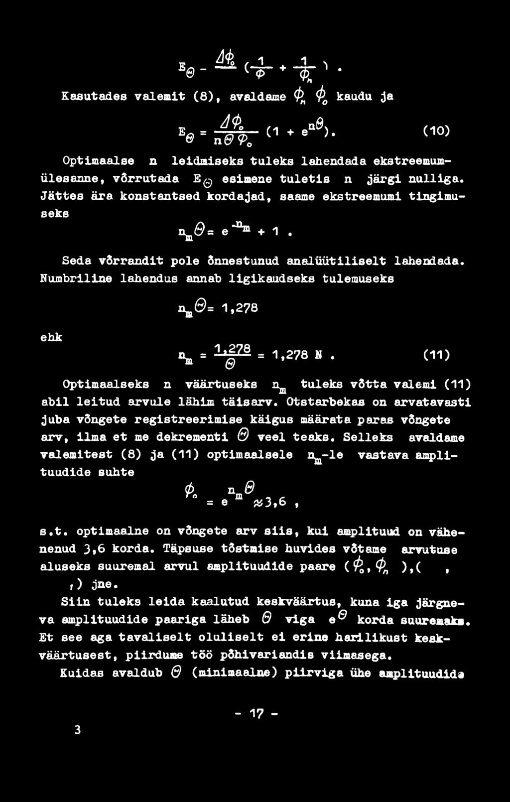 Numbriline lahendus annab ligikaudseks tulemuseks ehk i^ 0 = 1,278 a = 1 f 2 = 1 278 S * (11) Optimaalseks n väärtuseks n^ tuleks võtta valemi (11) abil leitud arvule lähim täisarv.