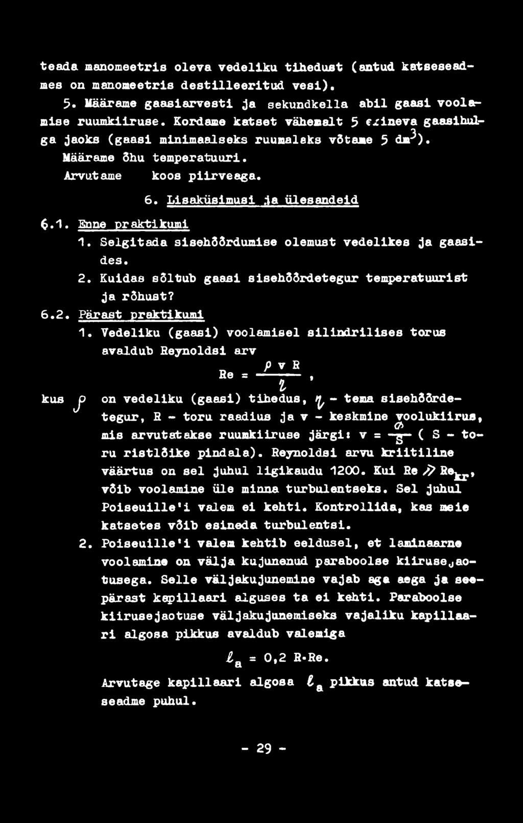 teada manomeetris oleva vedeliku tihedust (antud katse seadmes on manomeetris destilleeritud vesi). 5. Määrame gaasiarvesti ja aekundkella abil gaasi voolarmise ruumkiiruse.