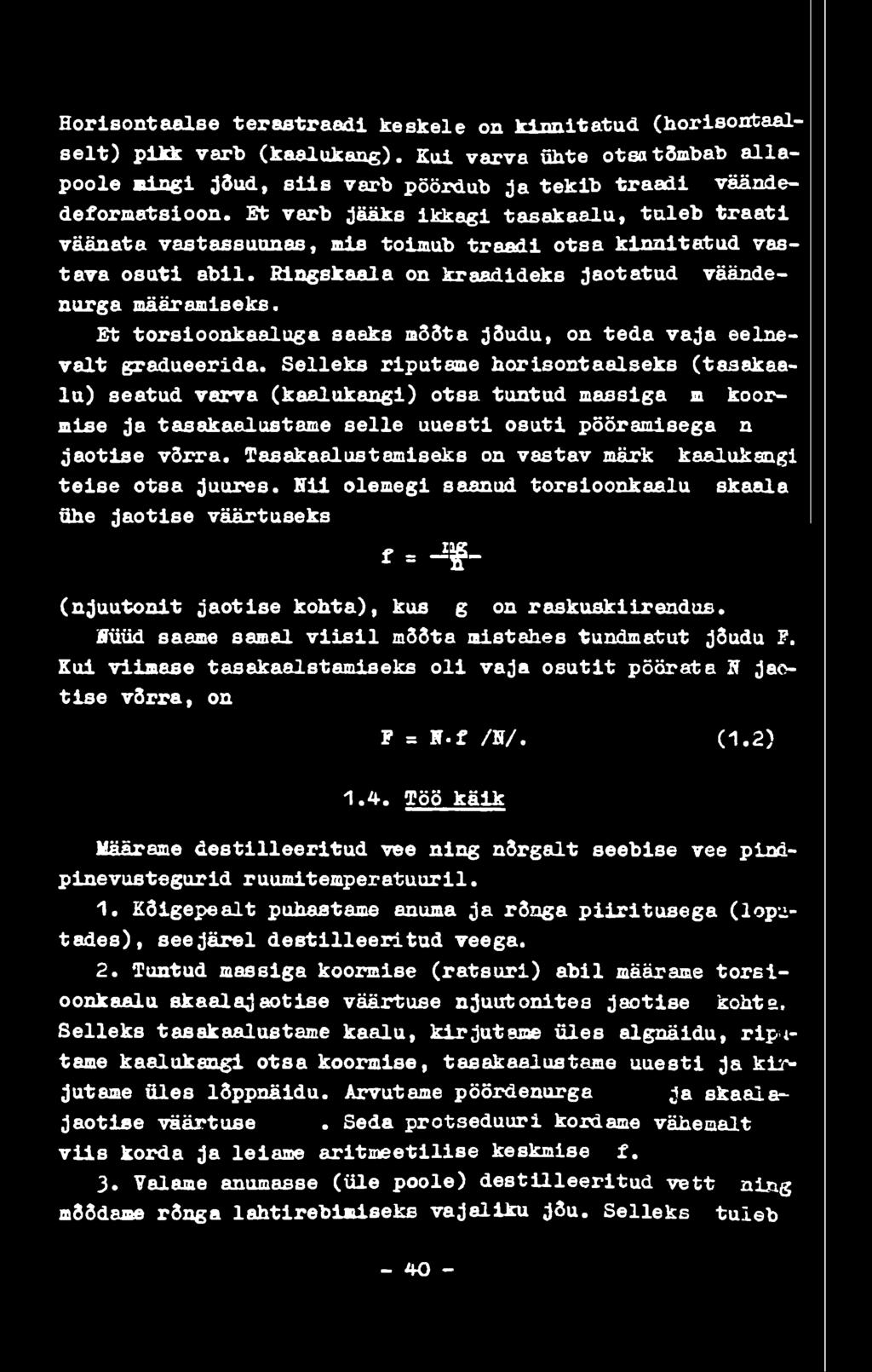 Horisontaalse terastraadi keskele on kinnitatud (horisontaalselt) pikk varb (kaalukang). Kui varva ühte otsa tõmbab allapoole mingi jõud, siis varb pöördub ja tekib traadi väändedeformatsioon.