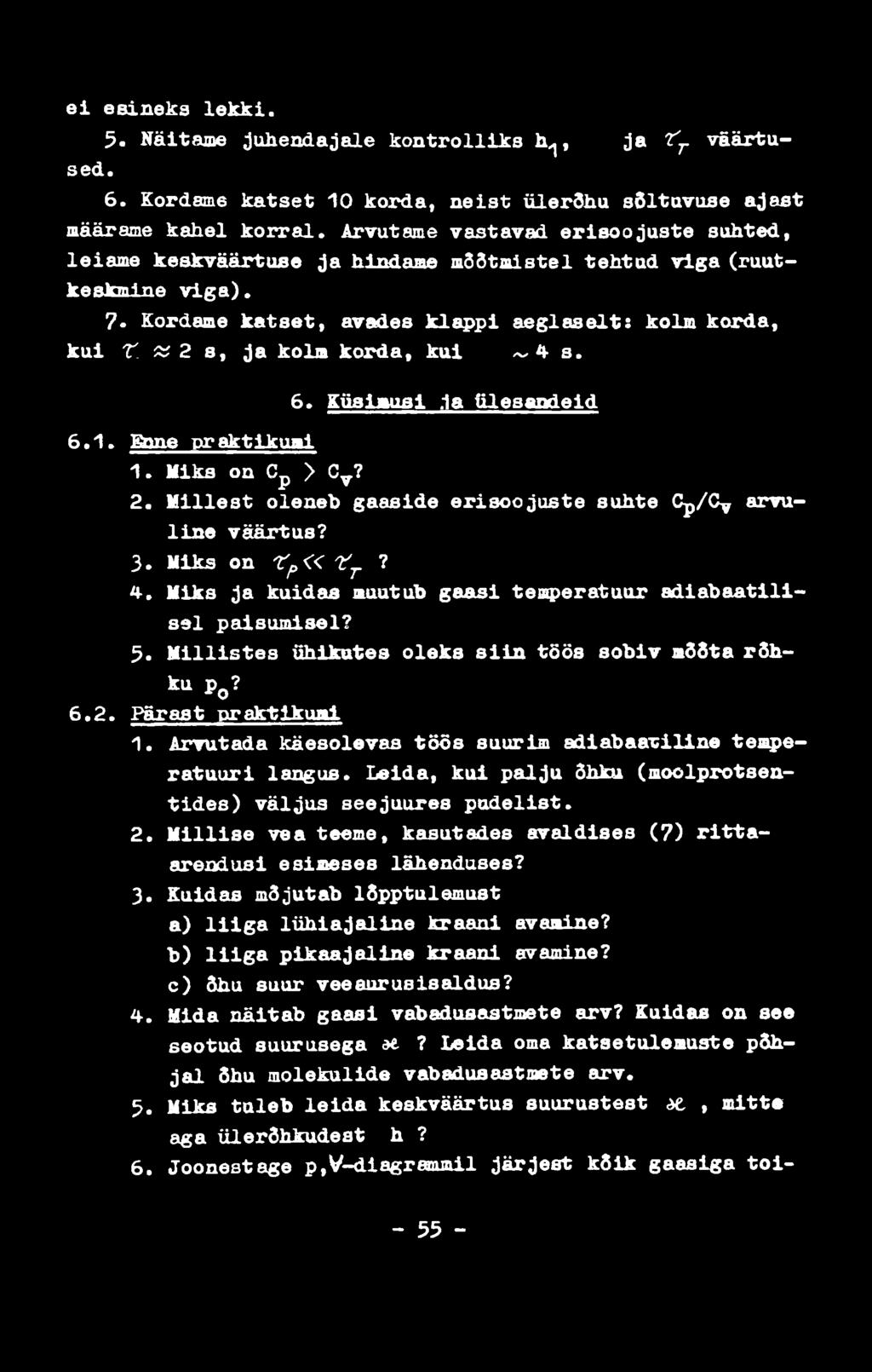 ei esineks lekki. 5. Näitame juhendajale kontrolliks h^, ja fj. väärtused. 6. Kordsm6 katset 10 korda, neist ülerõhu sõltuvuse ajast määrame kahel korral.