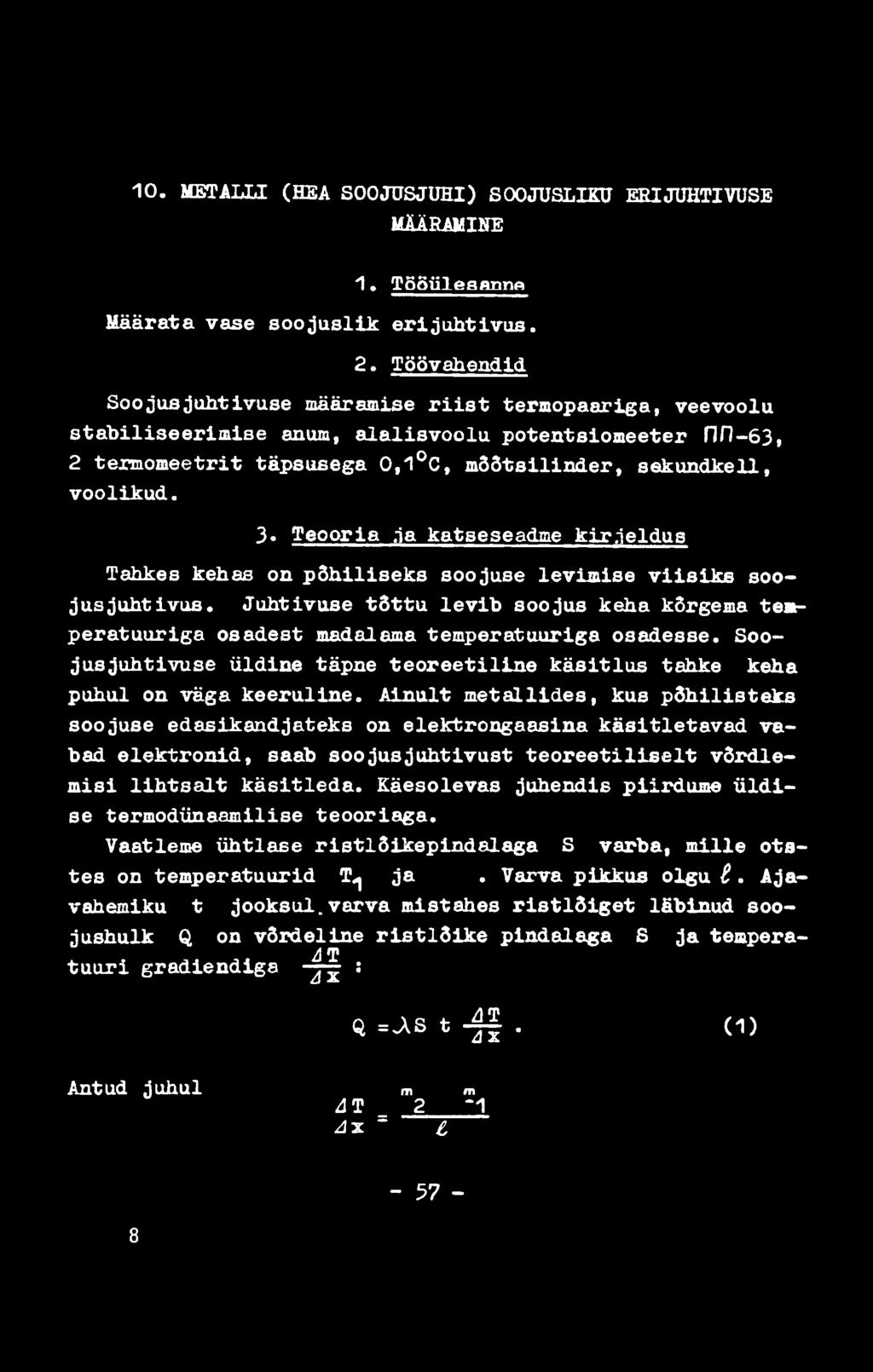 ja katseseadme kir.ieldus Tahkes kehas on põhiliseks soojuse levimise viisiks soojusjuhtivus. Juhtivuse tõttu levib soojus keha kõrgema temperatuuriga osadest madalama temperatuuriga osadesse.