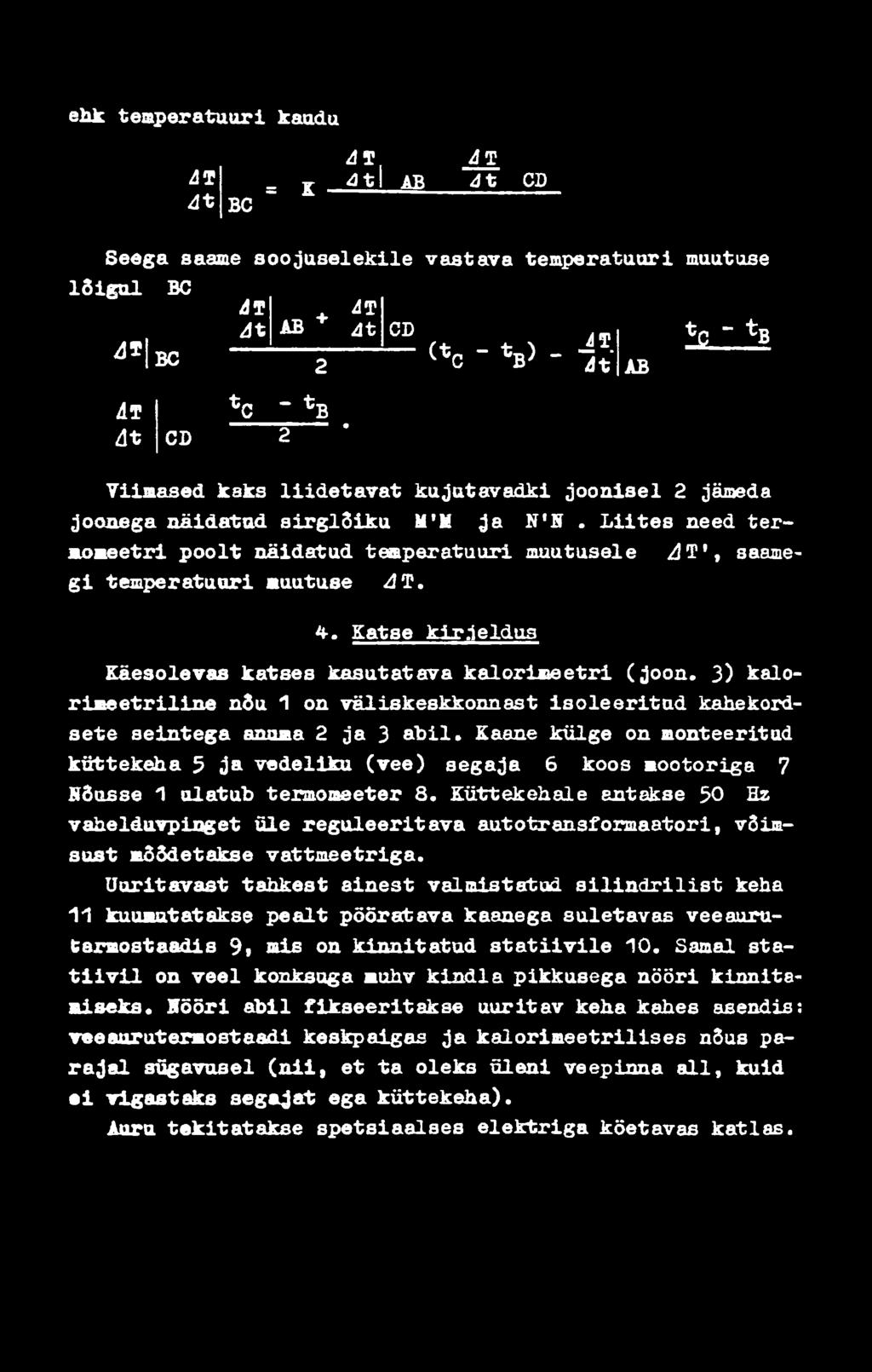 L iite s need te r ^ T ', saame momeetri p o o lt näidatud tem peratuuri muutusele g i tem peratuuri muutuse dt. 4. Katse kir.ie ldus Käesolevas katses kasutatava k alo rim e e tri (jo o n.