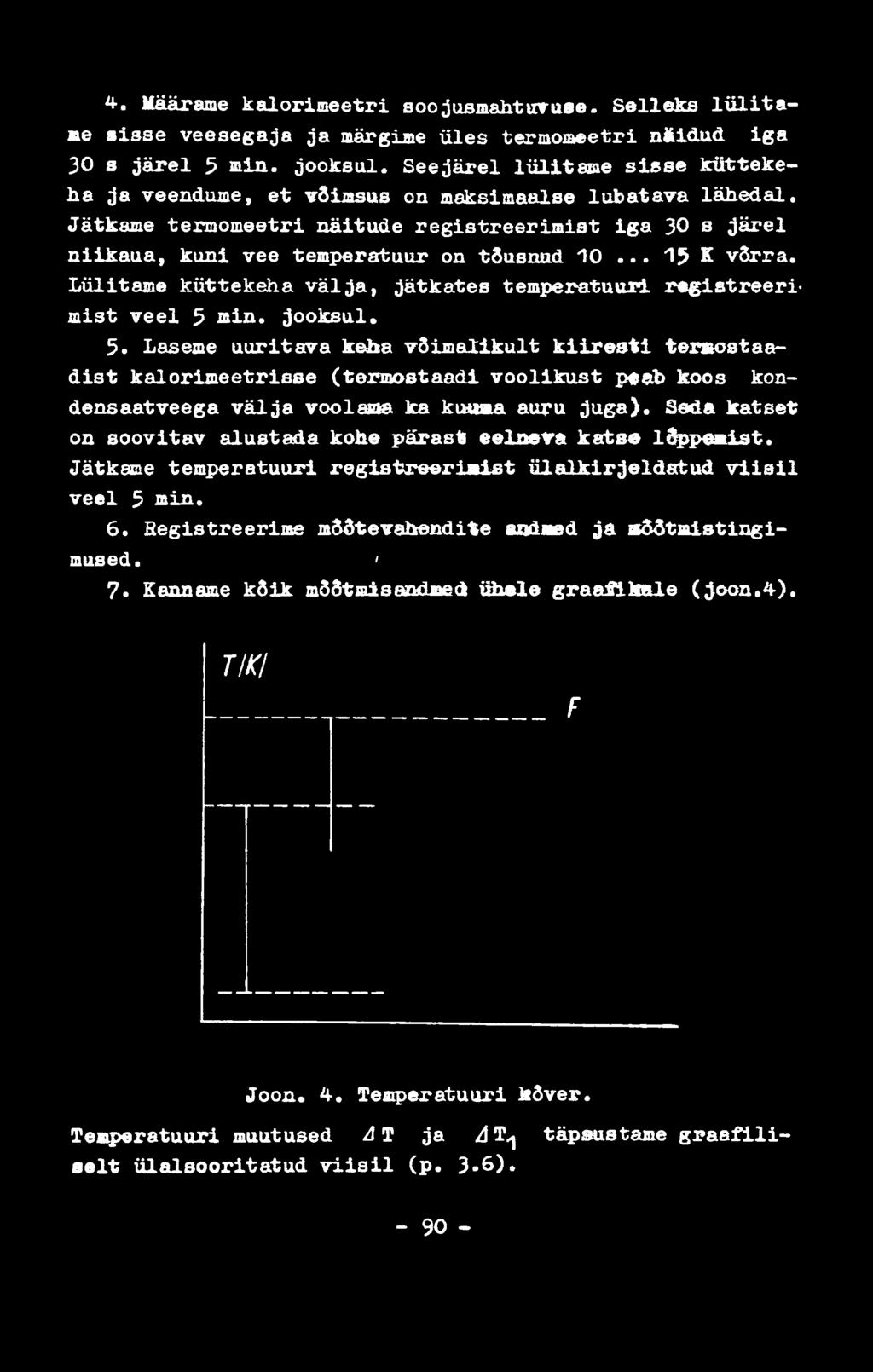 4. Määrame kalorim eetri soojusmahtuvuse. Selleks l ü l i t a me sisse veesegaja ja märgime üles termomeetri näidud, ig a 30 s jä r e l 5 min. jooksul.