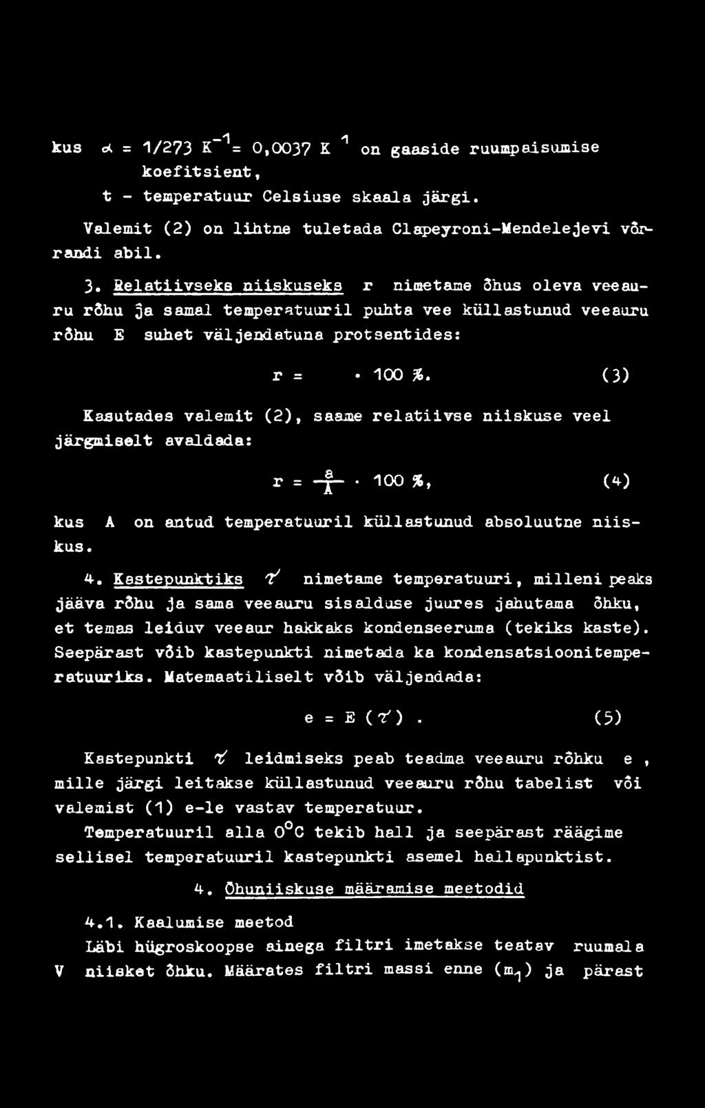 ( 3) Kasutades valem it (2 ), saame r e la tiiv s e niiskuse veel järg m is e lt avaldada: r = -f- 100 %, (4) kus A on antud tem peratuuril küllastu nu d absoluutne n iis kus. 4.