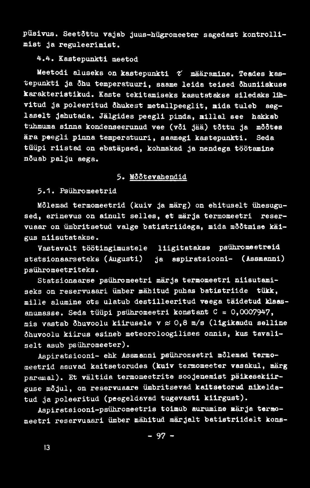 p üsiv us. S eetõttu vajab juus-hügromeeter sagedast k o n tr o llim ist ja re g u le e rim ist. 4.4. K astepunkti meetod Meetodi aluseks on kastepunkti Г määramine.