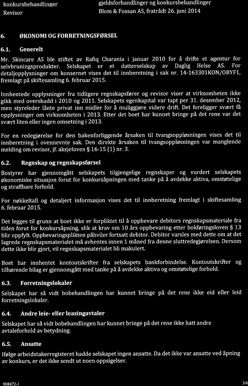 konkursbehandlinqer Revisor gjeldsforhandlinger og konkursbehandlinger Blom & Fossan AS, fratrådt 26.iuni2074 6, økonomiogforretningsførsel 6.L. Generelt Mr.