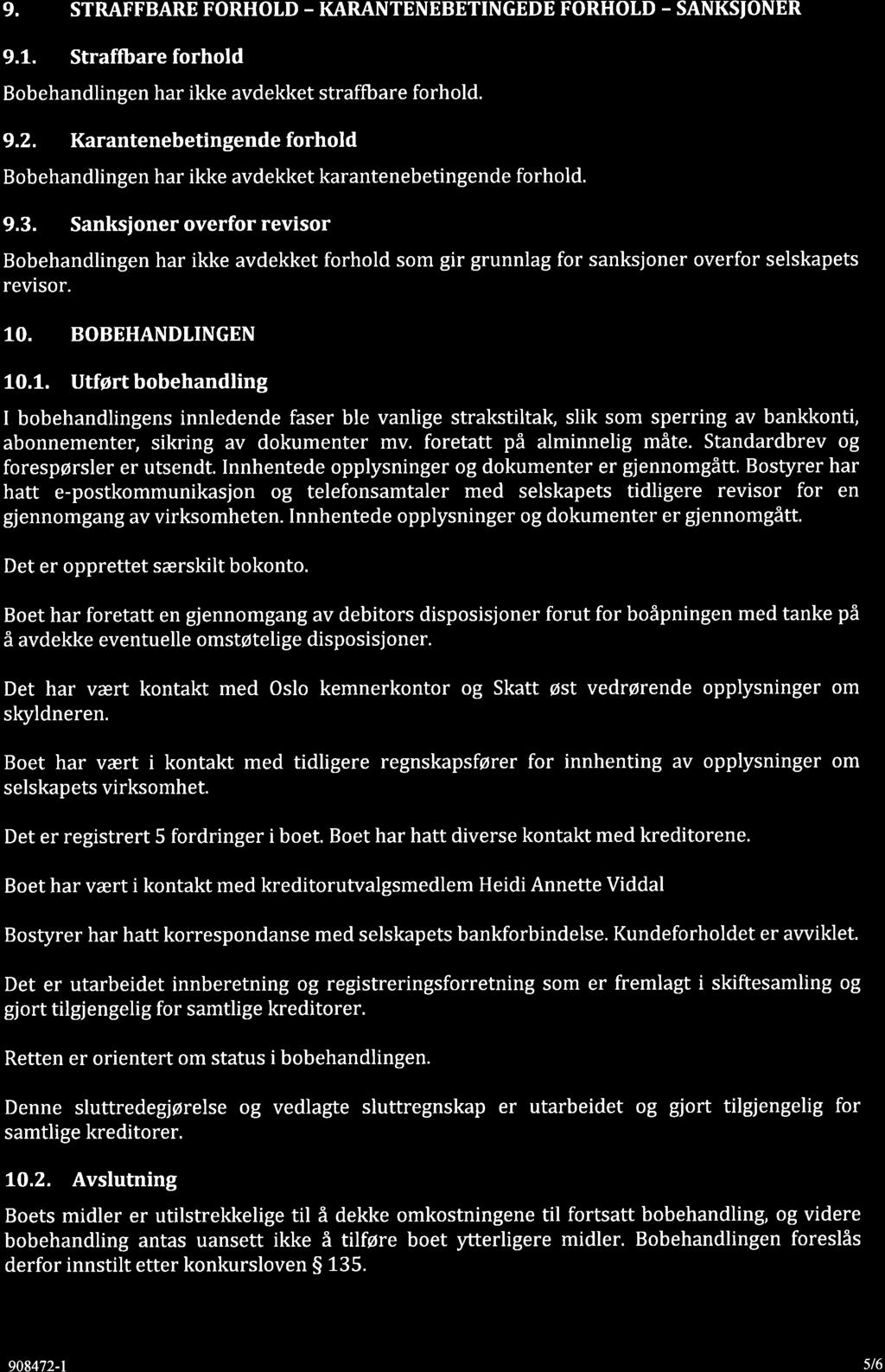 9. STRAFFBARE FORHOTD - KARANTENEBETINGEDE FORHOLD - SANKSIONER 9.1. Straffbareforhold Bobehandlingen har ikke avdekket straffbare forhold. 9.2.