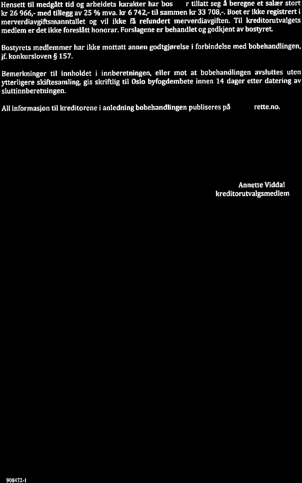 Hensett tll medgått tid og arbeidets karakter har bos r tillatt seg å beregne et salær stort 26966,- med tillegg av 25 Vo mva.ls 6742,- til sammen 33 708,-.