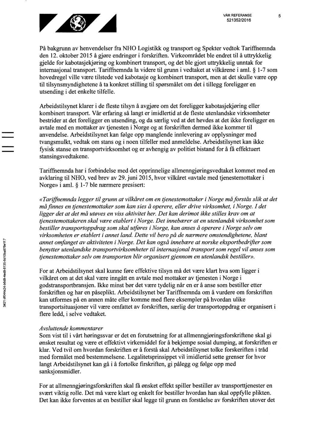 var REFERANSE 5 På bakgrunn av henvendelser fra NHO Logistikk og transport og Spekter vedtok Tariffnemnda den 12. oktober 215 å gjøre endringer i forskriften.