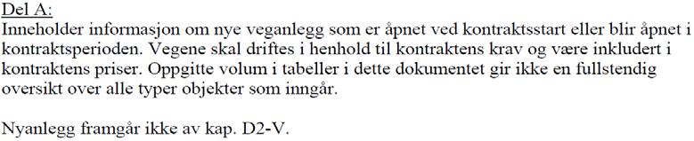 Svar 39: Se fil «1103-Retting-veglengder-kap-D2-S20-delA-og-kap-A3-pkt1-20170222» for gjeldende tunnel- og veglengder for prosjektene Rv13 Ryfast og Ev39 Eiganestunnelen. I kap. D2-S20 pkt.