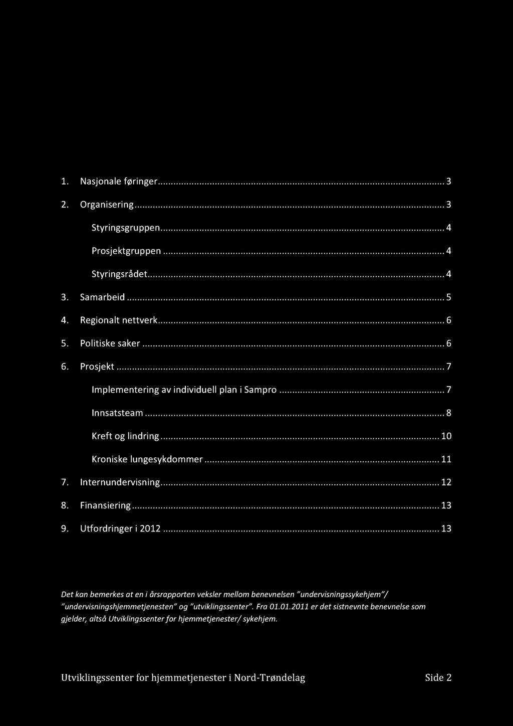 Innhold 1. Nasjonaleføringer.........3 2. Organisering.........3 Styringsgruppen.........4 Prosjektgruppen.........4 Styringsrådet.........4 3. Samarbeid.........5 4. Regionaltnettverk.........6 5.