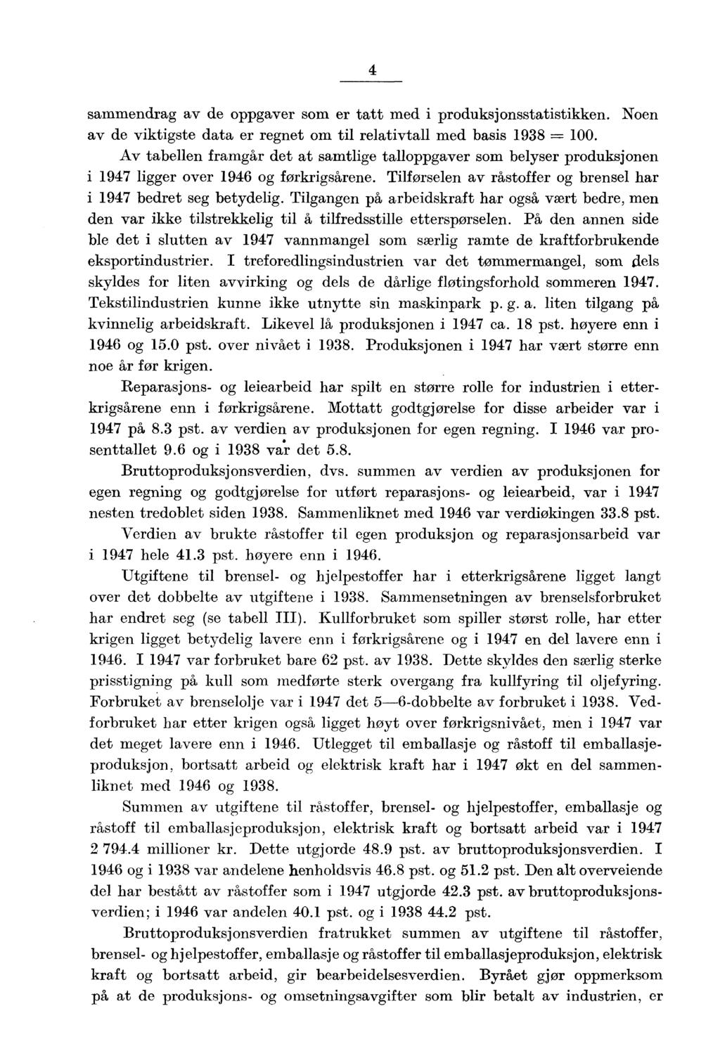 4 sammendrag av de oppgaver som er tatt med i produksjonsstatistikken. Noen av de viktigste data er regnet om til relativtall med basis 1938 100.