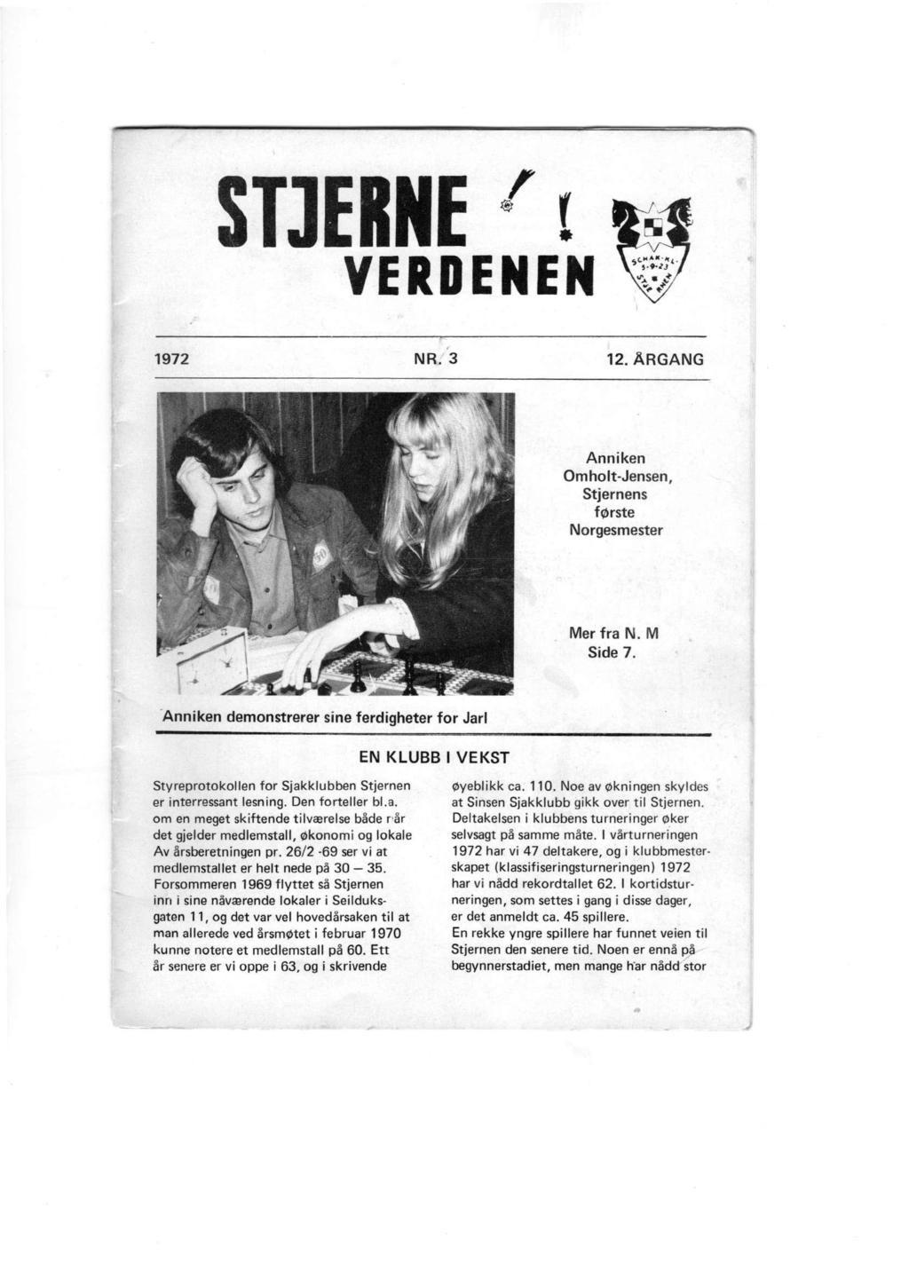 STJERNE r VERDENEN 1972 NR. 3 12. ÅRGANG Anniken Omholt-Jensen, Stjernens første Norgesmester Mer fra N. M Side 7.