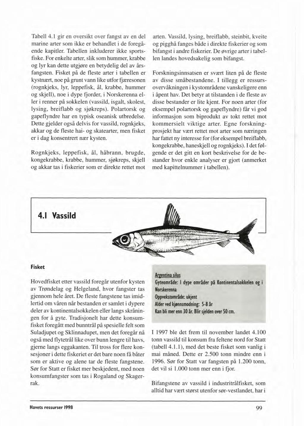 Tabell 4.1 gir en oversikt over fangst av en del arten.
