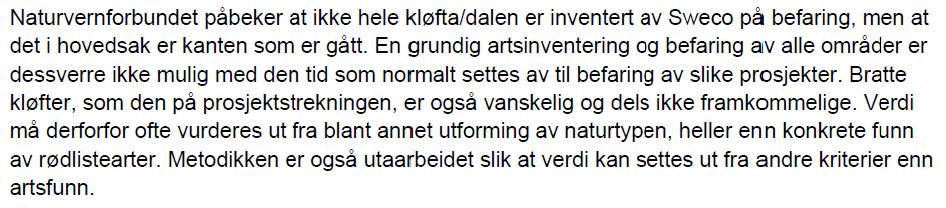 Side 3 Korleis samsvarar dette med Sweco sine undersøkingar og konklusjon? Sweco har ein gjennomgang av undersøkingane knytt til biologisk mangfald, jf. notat dagsett 13.9.