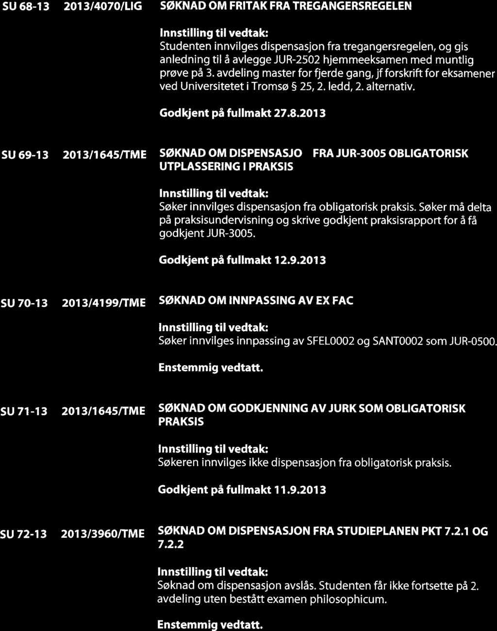 ~ tj~tj~ Nord-Norge, i den grad det er nødvendig for å sikre gjennomføringen av utpiasseringen av studentene. Godkjent på fullmakt 21.8.