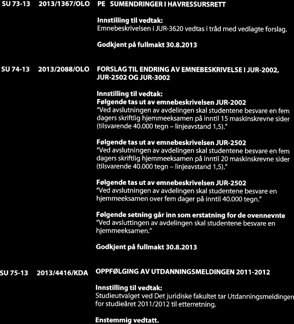 11J~I~ SU 73-13 2013/1 367/OLO PE SUMENDRINGER I HAVRESSURSRET~ Emnebeskrivelsen i JUR-3620 vedtas i tråd med vedlagte forslag. Godkjent på fullmakt 30.8.