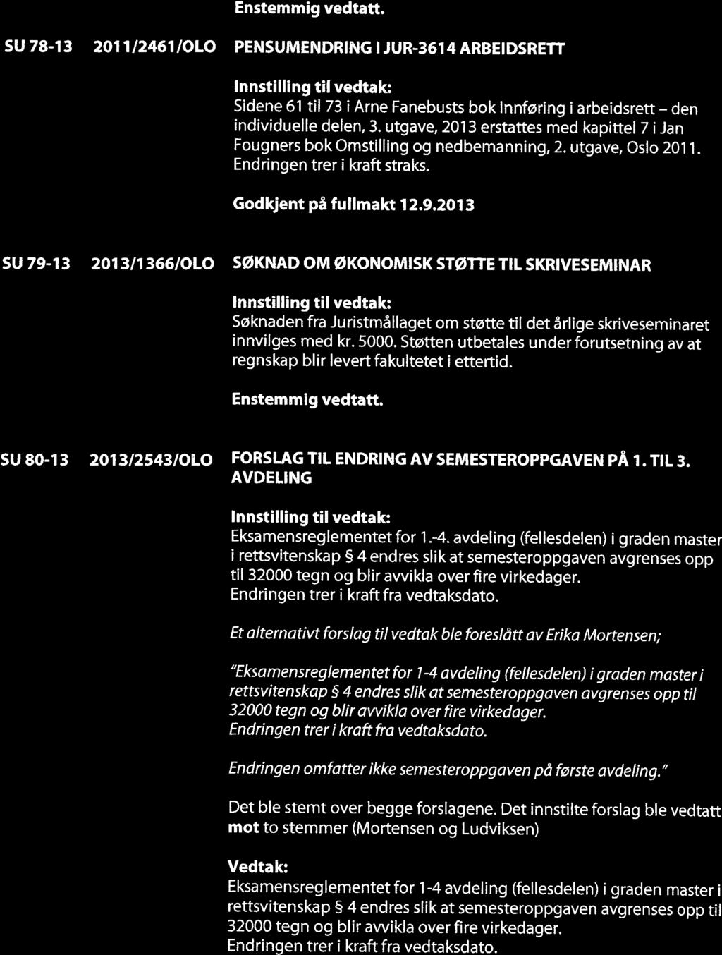 Enstemmig vedtatt. SU 78-13 2011/2461/010 PENSUMENDRING I JUR-3614 ARBEIDSRET~ Sidene 61 til 73 i Arne Fanebusts bok Innføring i arbeidsrett den individuelle delen, 3.