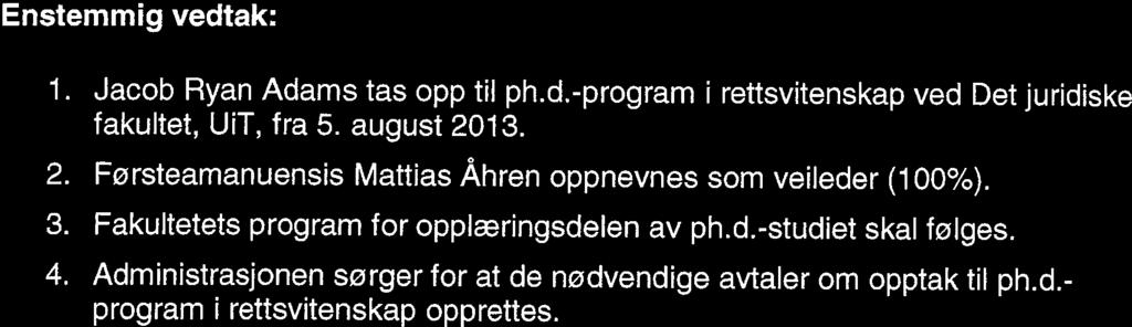 august 2013. 2. Førsteamanuensis Stig Solheim oppnevnes som veileder. 3. Fakultetets program for opplæringsdelen av ph.d.-studiet skal følges. 4.