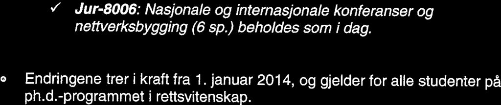 Stig Eidissen tas opp til ph.d.-program i rettsvitenskap ved Det juridiske fakultet, UiT, fra 5. august 2013. 2. Per Christiansen oppnevnes som hovedveileder (100%). 3.