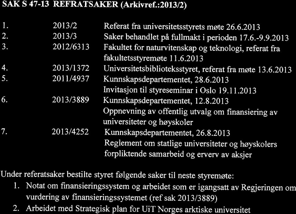 Saksliste Saksnr Arkivref Tittel/beskrivelse S 47-13 2013/2 Referatsaker S 48-13 2012/5774 Delegering av fullmakt for godkjenning av regnskap for 2.