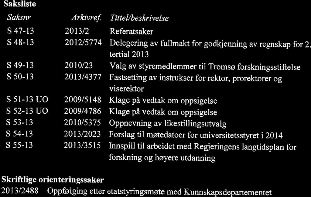 vedtak om oppsigelse S 52-13 UO 2009/4786 Klage på vedtak om oppsigelse S 53-13 2010/5375 Oppnevning av likestillingsutvalg S 54-13 2013/2023 Forslag til møtedatoer for universitetsstyret i 2014 S