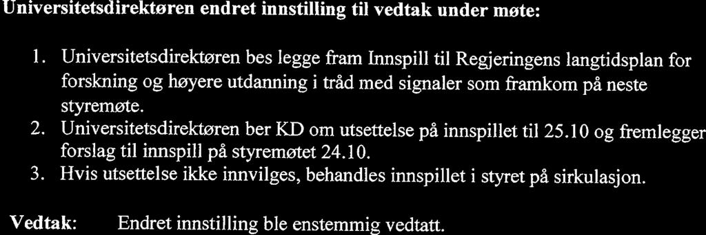 Vedtak: Universitetsdirektøren bes i samråd med rektor leggeframforslag til alternative møtedatoer i mai og desember. I samme plan legges det også fram forslag til møtested.