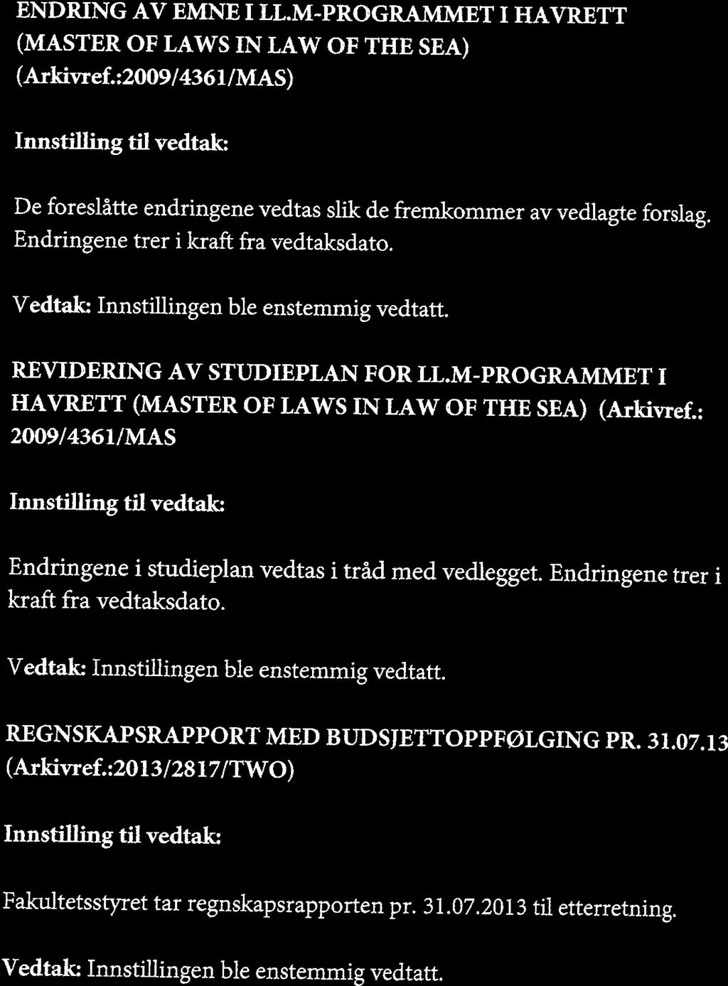 Enstemmig vedtak: Styret gir dekan følgende fulirnakter: - Oppnevne bedømmelseskomiteer for undervisnings-, forsknings og utdanningsstilhinger. - Avgjøre søknader om forskningstermin.