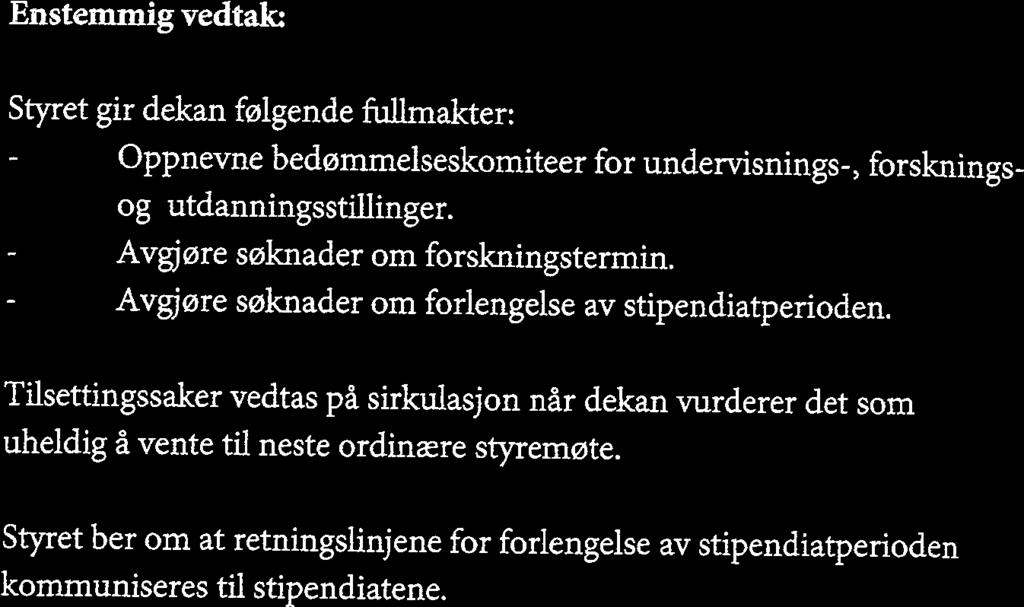 Styret ber om at retningslinjene for forlengelse av stipendiatperioden kommuniseres til stipendiatene. JF 37-13 ENDRING AV EMNE I LL.