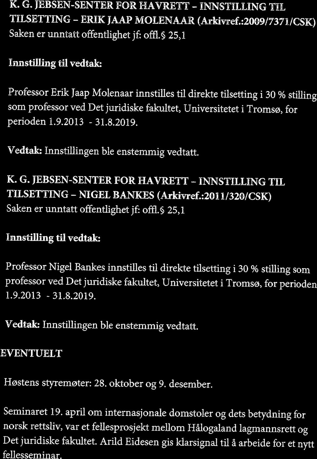 JF 47-13 K. G. JEBSEN-SENTER FOR HAVRETT - INNSTILLING TIL TILSETTING - ERIK JAAP MOLENAAR (Arkivref.:2009/7371/CSK) Saken er unntatt offentlighet jf: offl.