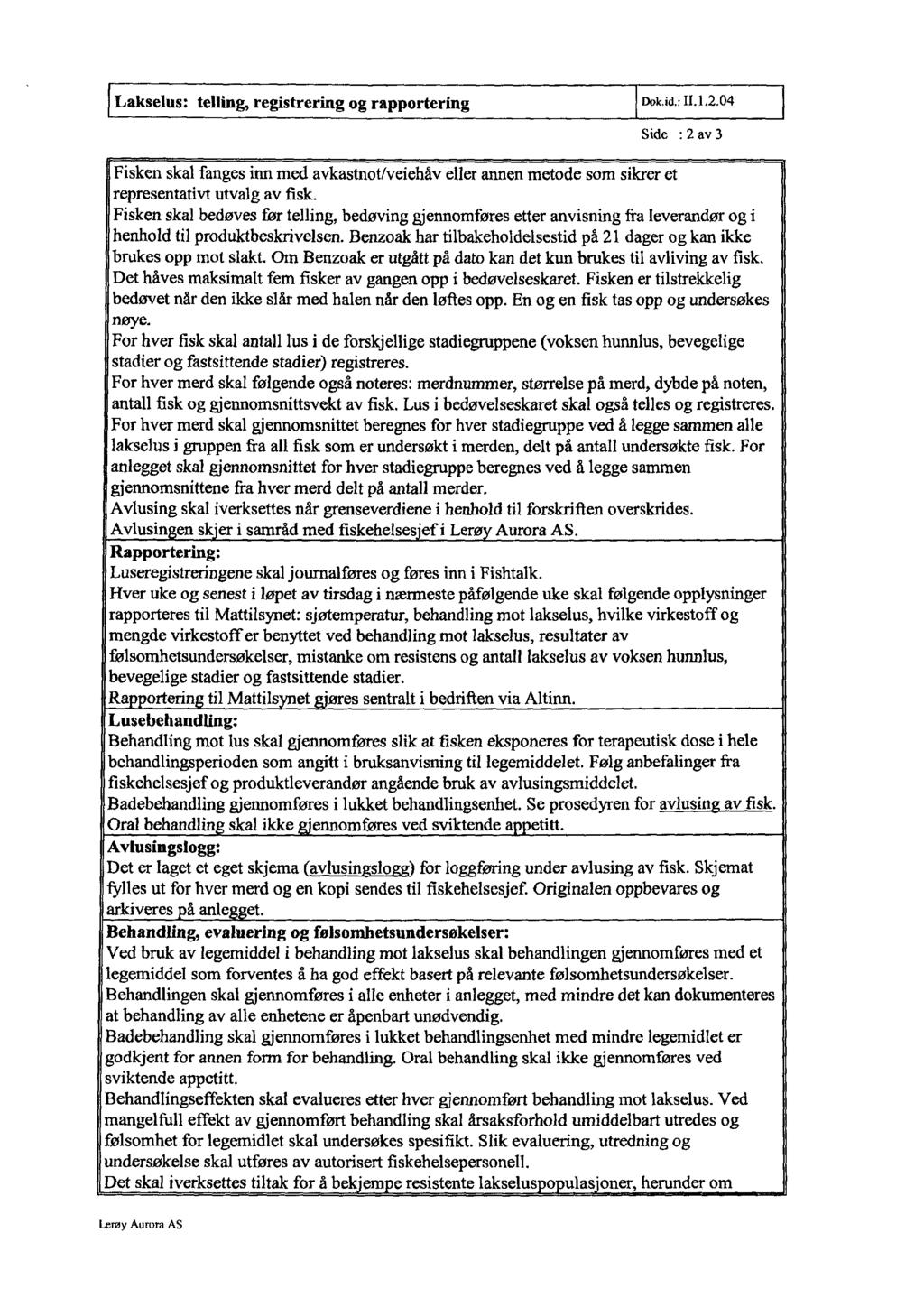 Lakselus: telling, registrering og rapportering Side : 2 av 3 Fisken skal fanges inn med avkastnot/veiehåv eller annen metode som sikrer et representativt utvalg av fisk.