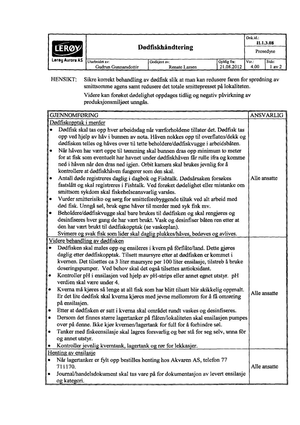 Dødfiskhåndtering Dok.id.: 11.1.3.8 Prosedyre Leray AuroraAS Utarbeidetav: Godkjentav; Gyldig fra: Vcr.: Sidc: Gudrun Gunnarsdottir Renate Larsen 21.8.212 4.