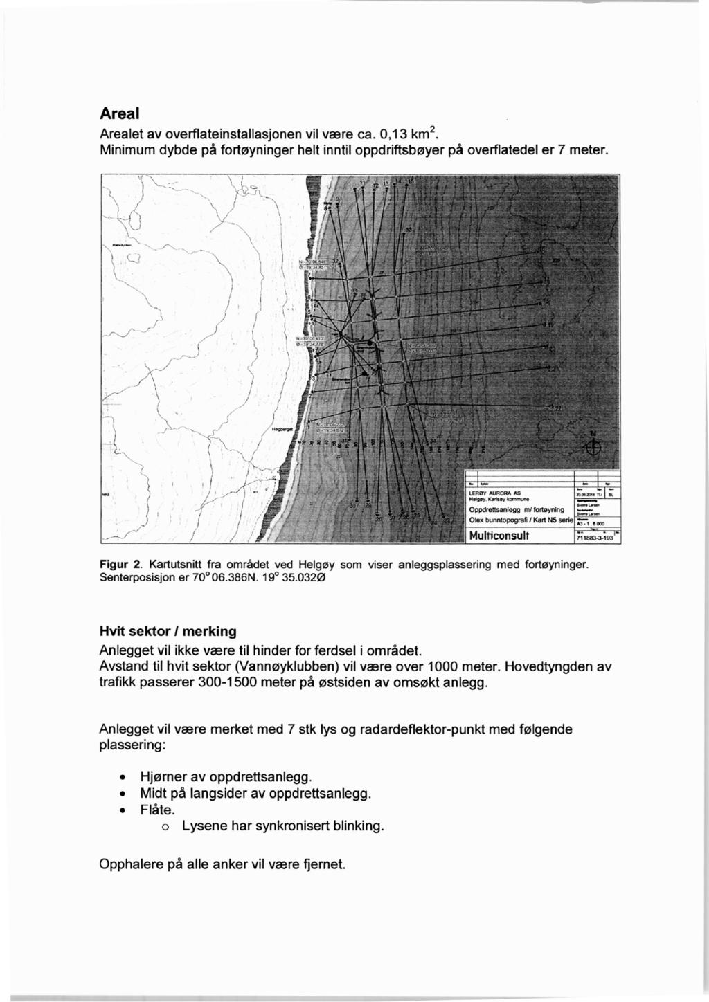 Area I Arealet av overflateinstallasjonen vil være ca.,13 km2. Minimum dybde på fortøyninger helt inntil oppdriftsbøyer på overflatedel er 7 meter.